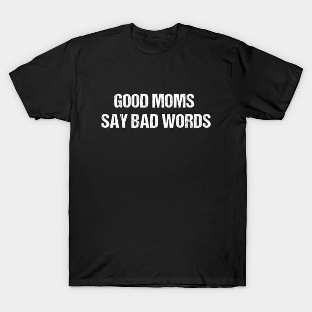 Good Moms Say Bad Words Shirt, Mom Life Shirt, Mom Life T Shirt, Funny Mom Shirt, Mothers Day Gift, Gift For Mom, Mama Shirt, Mom T-Shirt by memetee